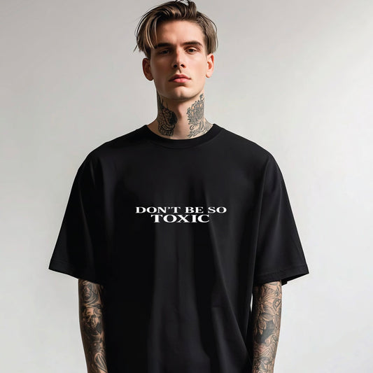 DON'T BE SO TOXIC